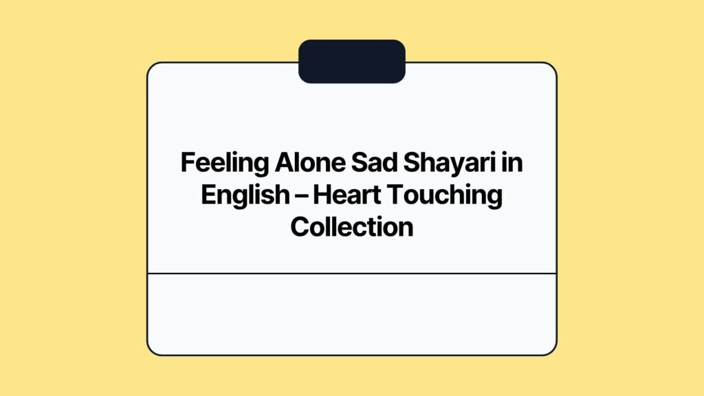 Feeling Alone Sad Shayari in English – Heart Touching Collection feeling alone sad shayari in english